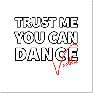 Trust me you can dance vodka Posters and Art